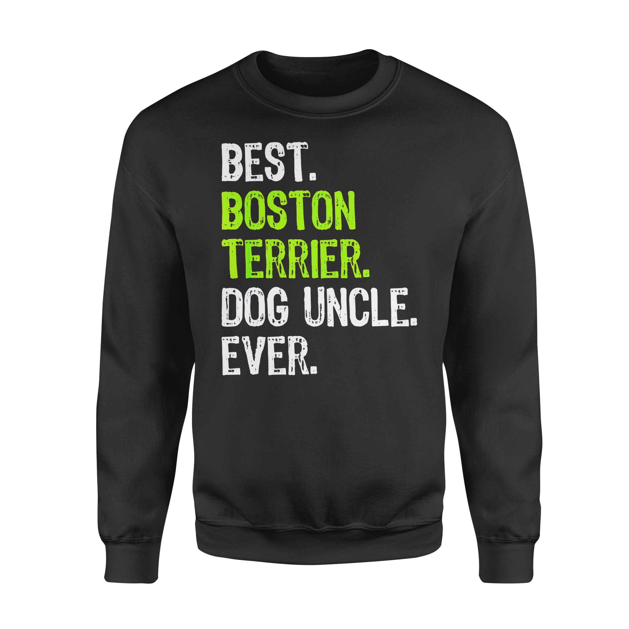 Dog gift idea Best Boston Terrier Uncle Ever T-Shirt – Standard Fleece Sweatshirt