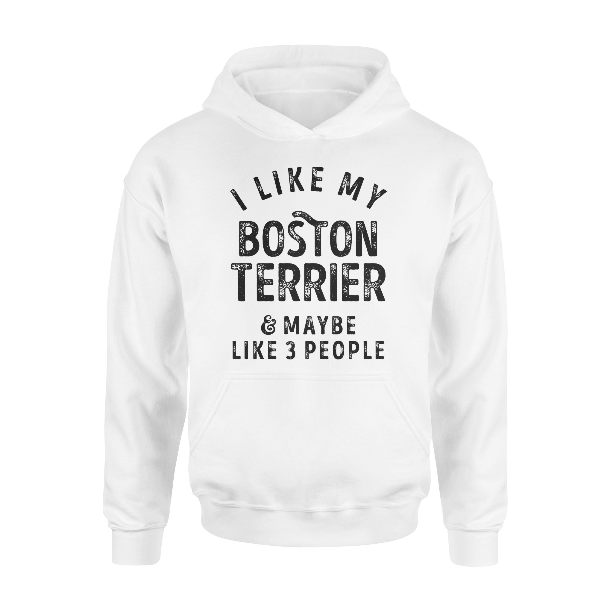 Dog gift idea I Like My Boston Terrier And Maybe Like 3 People T-Shirt – Standard Hoodie