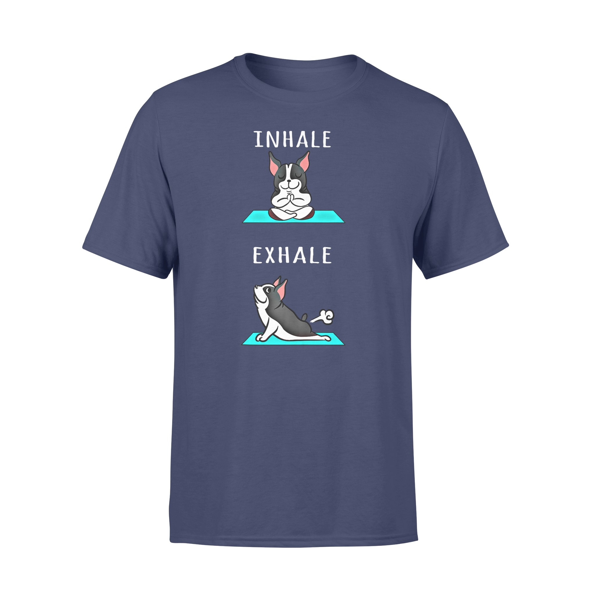 Dog gift idea Boston Terrier Yoga Inhale Exhale Funny T-Shirt – Standard T-shirt