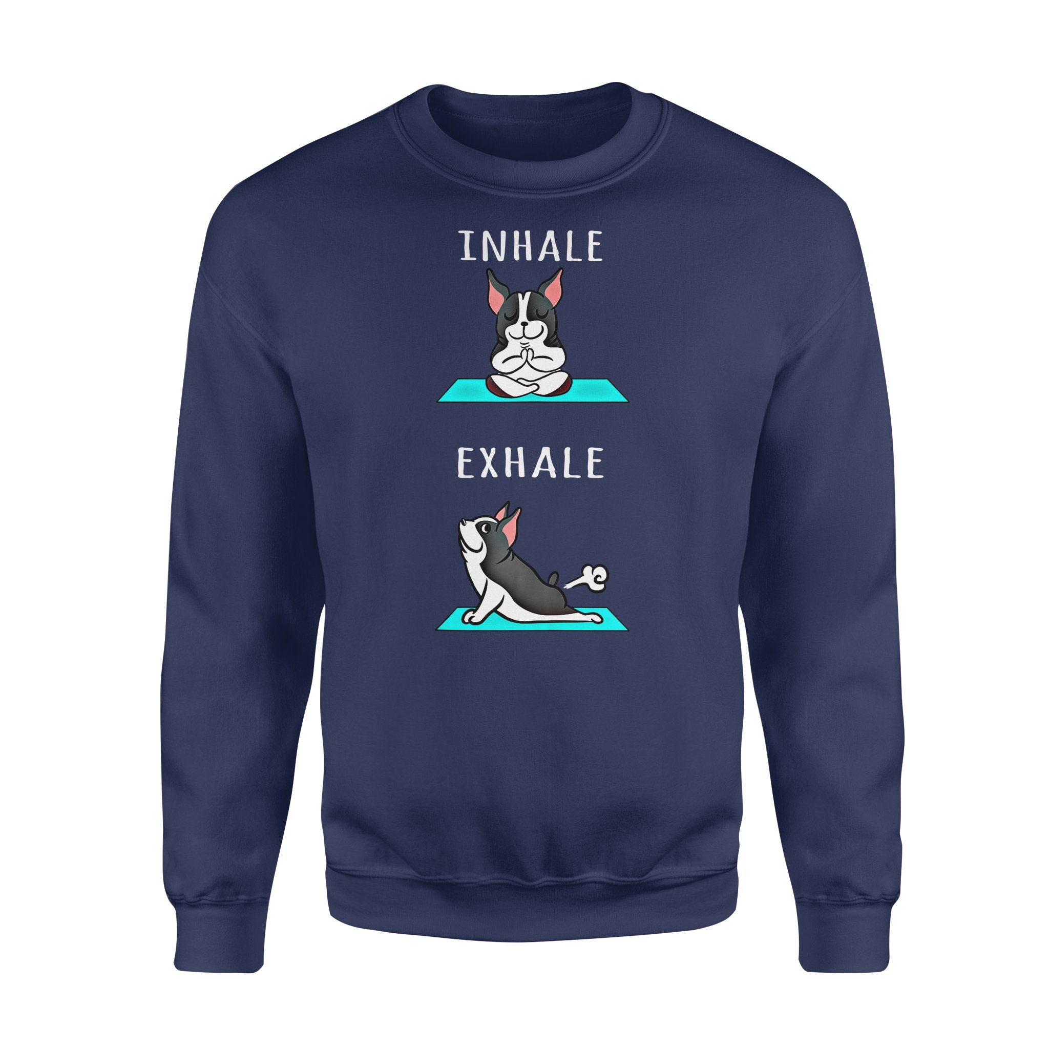 Dog gift idea Boston Terrier Yoga Inhale Exhale Funny T-Shirt – Standard Fleece Sweatshirt