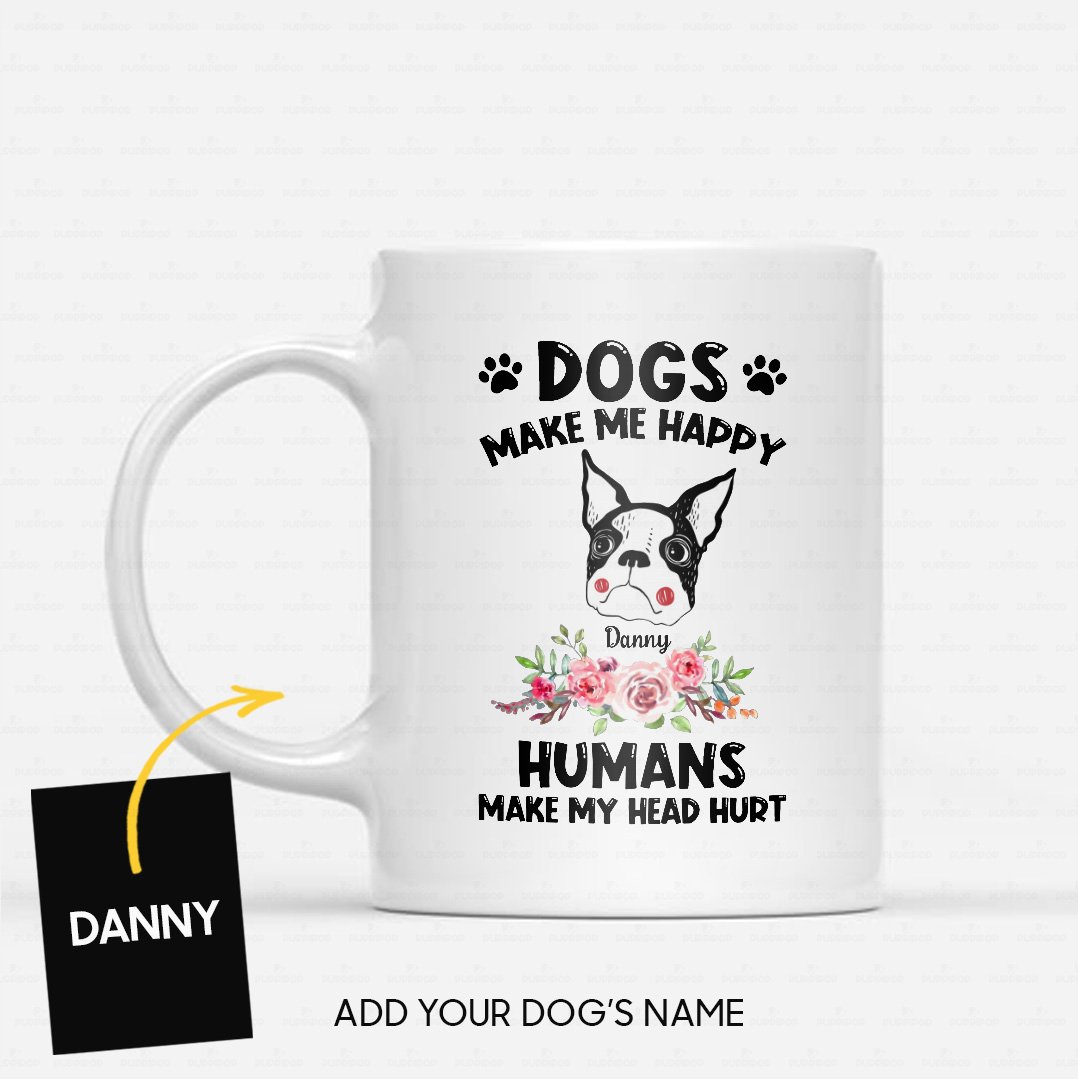 Custom Dog Mug – Personalized Boston Dog Makes Me Happy Gift For Dad – White Mug