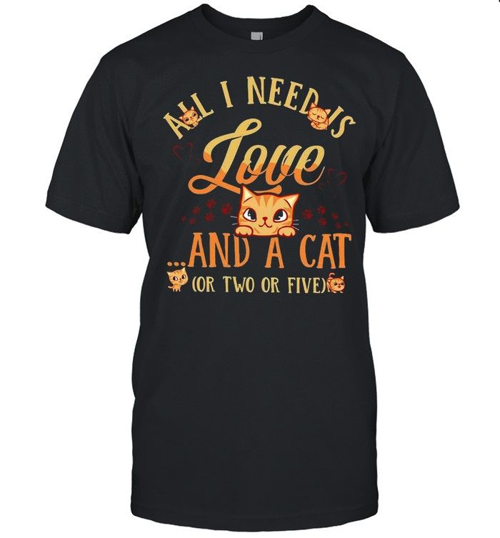 All I Need Is Love And A Cat Or Two Or Five YW1701692CL T-Shirt