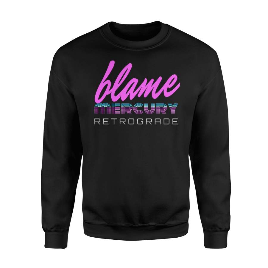 Blame Mercury Retrograde Funny Astrology Meme Sweatshirt