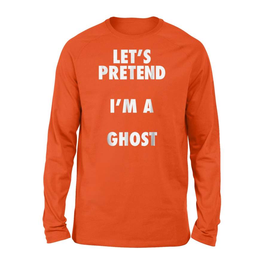 Ghost Halloween Costume, Let’s Pretend I’m A Ghost Long Sleeve T-Shirt