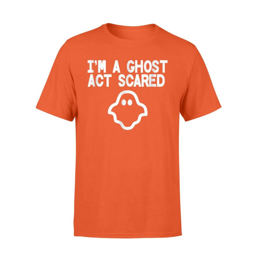 I’m A Ghost Act Scared, Halloween Ghost T-Shirt