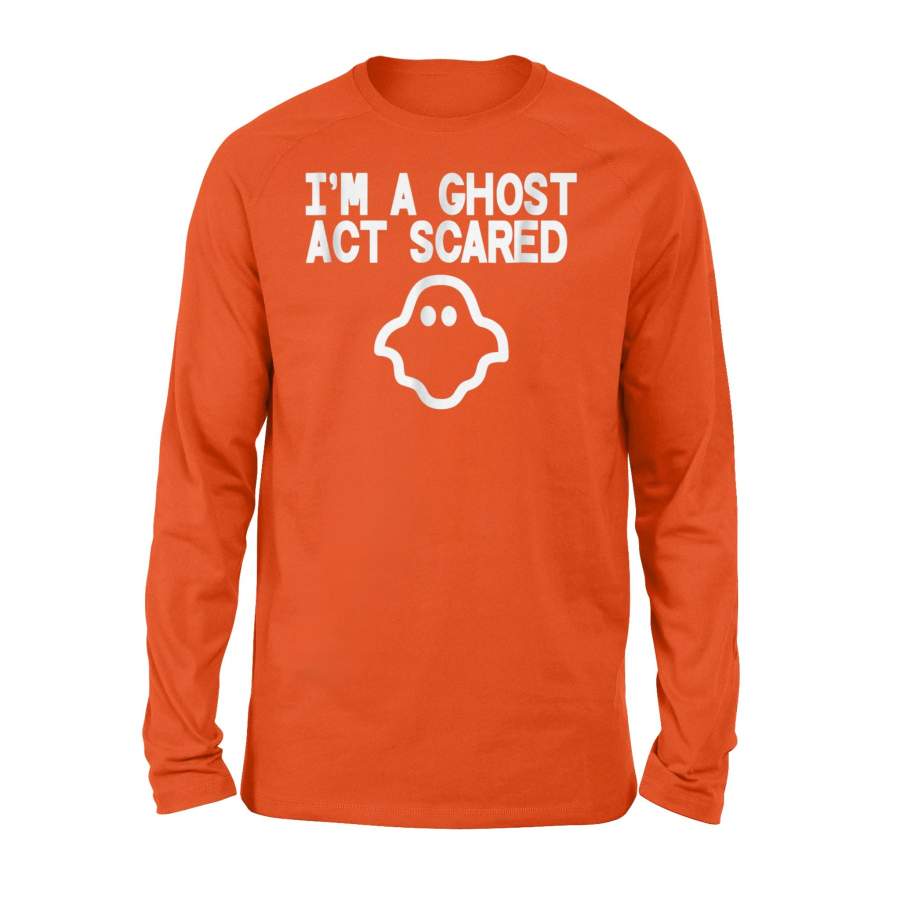 I’m A Ghost Act Scared, Halloween Ghost Long Sleeve T-Shirt