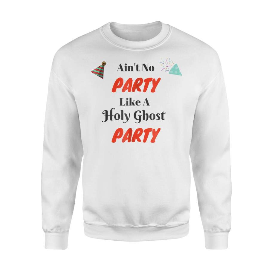 Ain’t No Party Like A Holy Ghost Party Sweatshirt