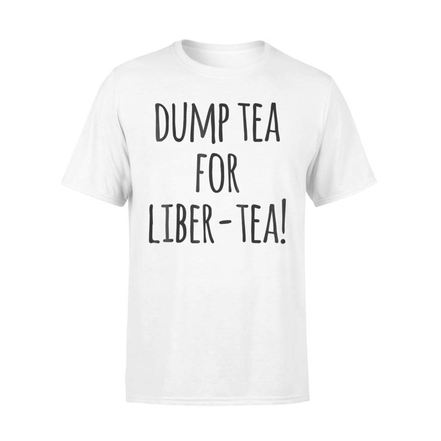 Dump Tea For Liber-Tea Funny History Boston Tea Party T-Shirt