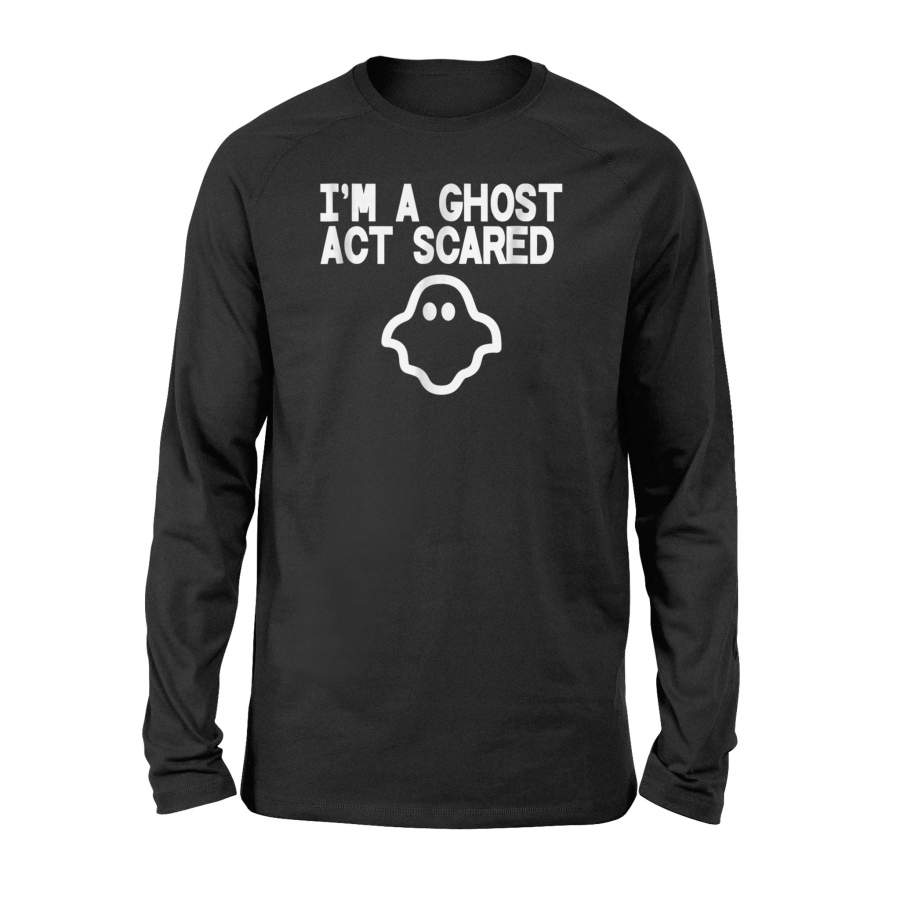 I’m A Ghost Act Scared Halloween Ghost Halloween Long Sleeve T shirt