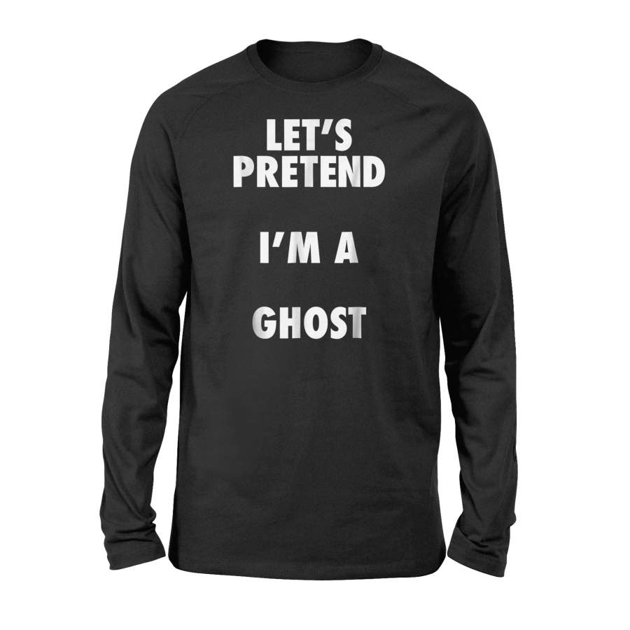 Ghost Halloween Costume, Let’s Pretend I’m A Ghost Halloween Long Sleeve T shirt