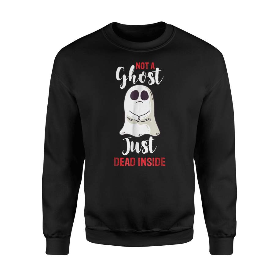 Funny Halloween Not A Ghost Just Dead Inside Halloween Sweatshirt