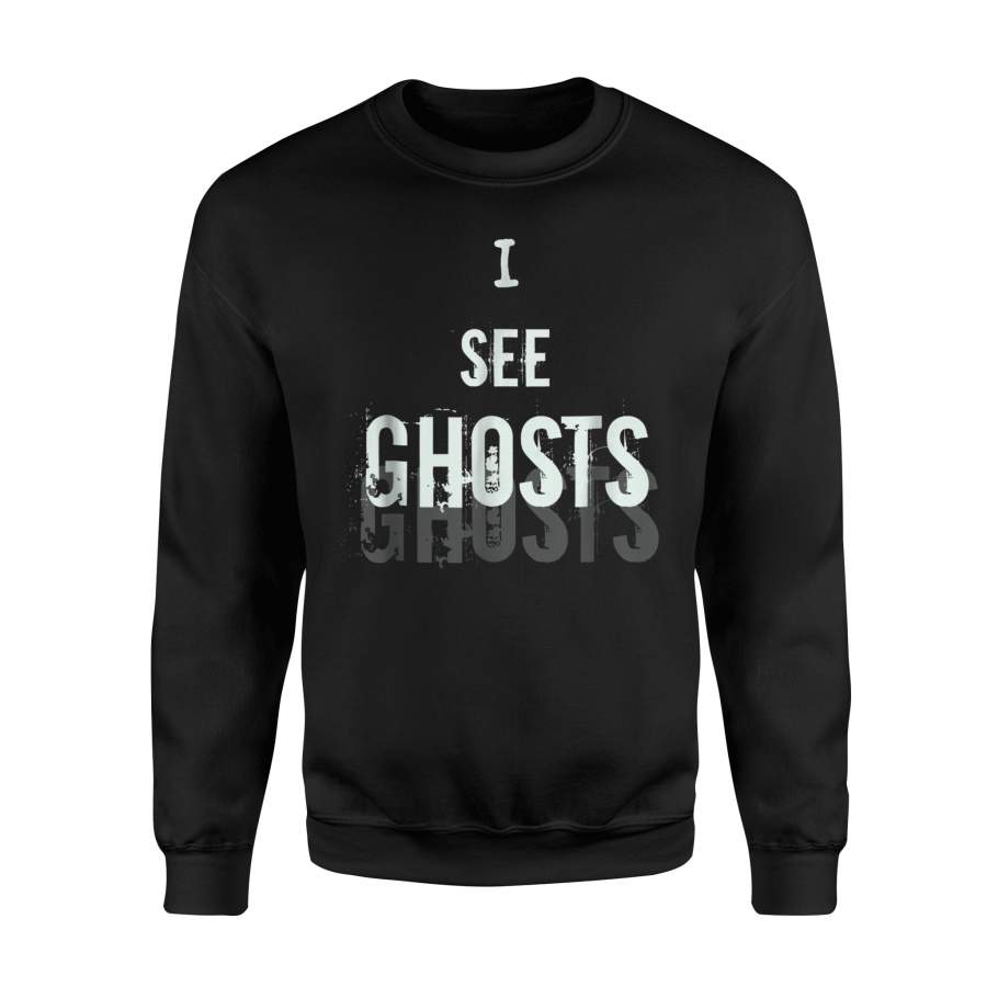 I See Ghosts Funny Halloween Or Ghost Halloween Sweatshirt