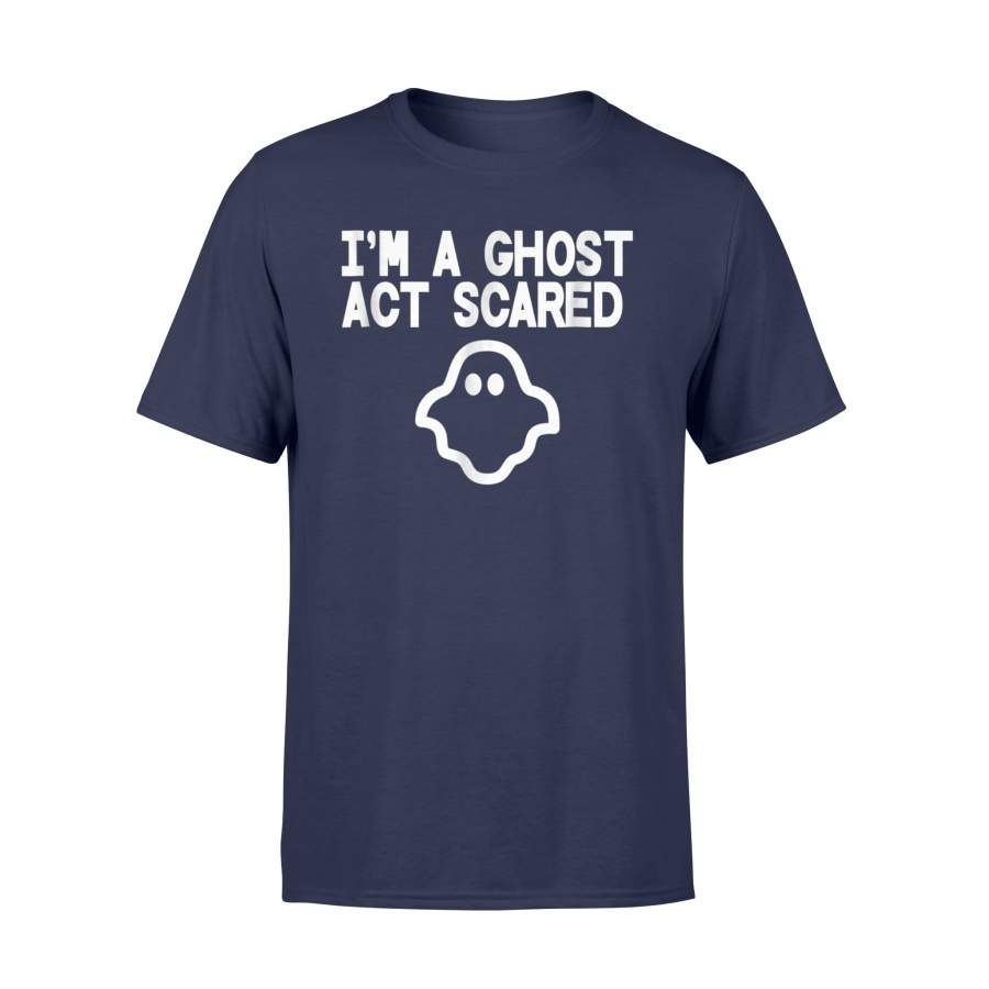 I’m A Ghost Act Scared, Halloween Ghost Halloween t shirt