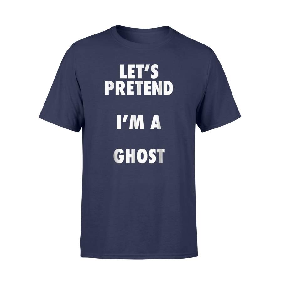 Ghost Halloween Costume, Let’s Pretend I’m A Ghost Halloween t shirt