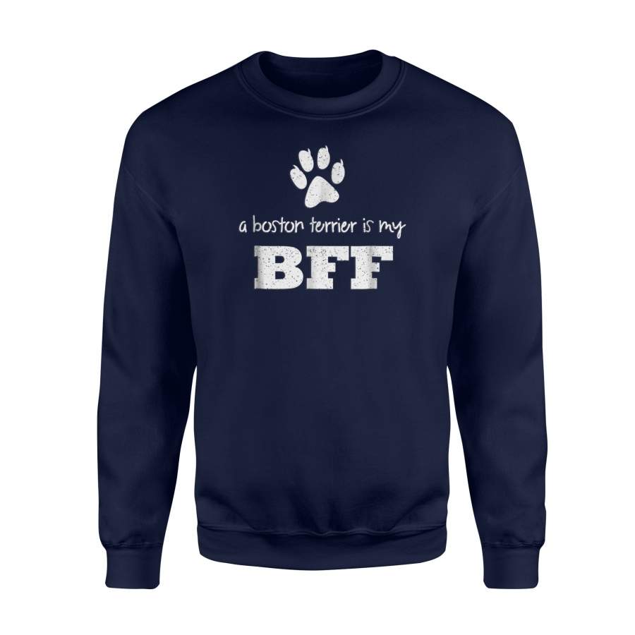 A Boston Terrier Is My BFF, Best Friend Forever Sweatshirt