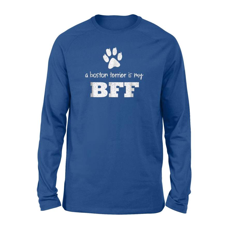 A Boston Terrier Is My Bff, Best Friend Forever Long Sleeve T-Shirt