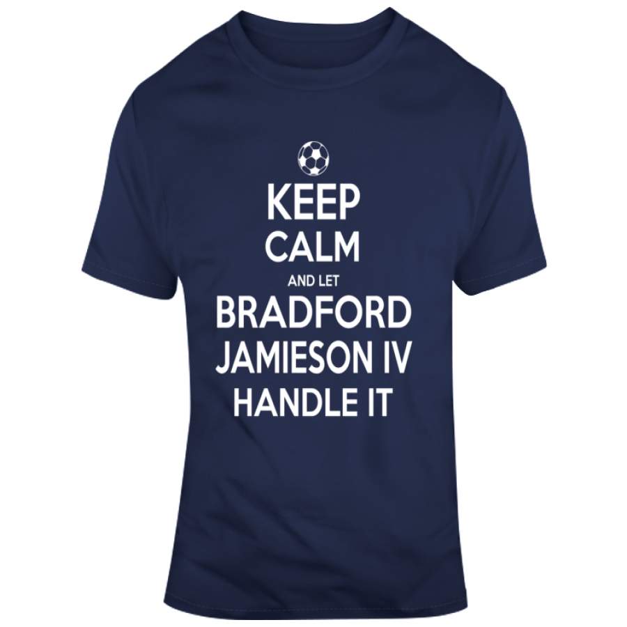 Bradford Jamieson IV Keep Calm Handle It Los Angeles Soccer T Shirt