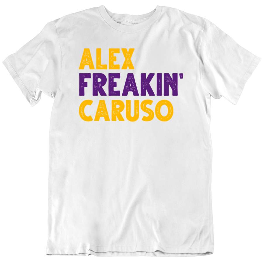 Alex Caruso Alex Freakin’ Caruso Los Angeles Basketball Fan White T Shirt