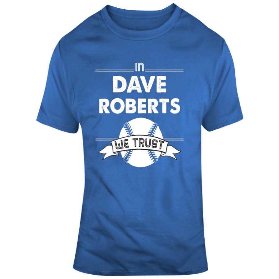 Dave Roberts We Trust Los Angeles Baseball Fan T Shirt