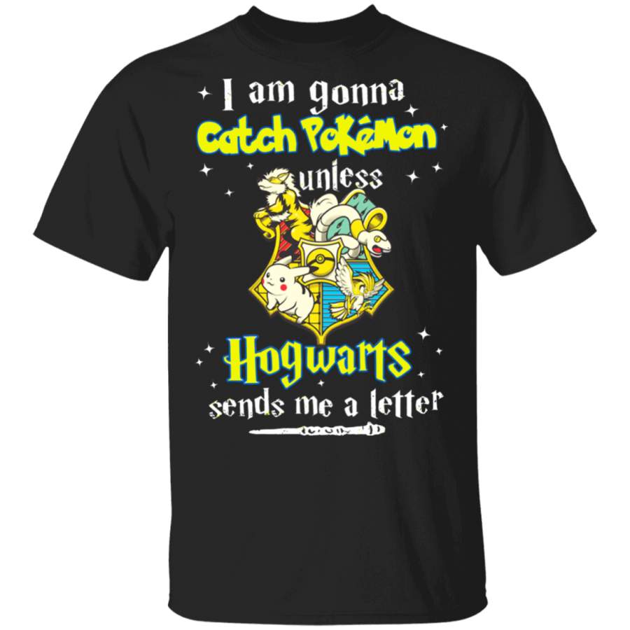 I Am Gonna Catch Pokemon Unless Hogwarts Sends Me a Letter Shirt