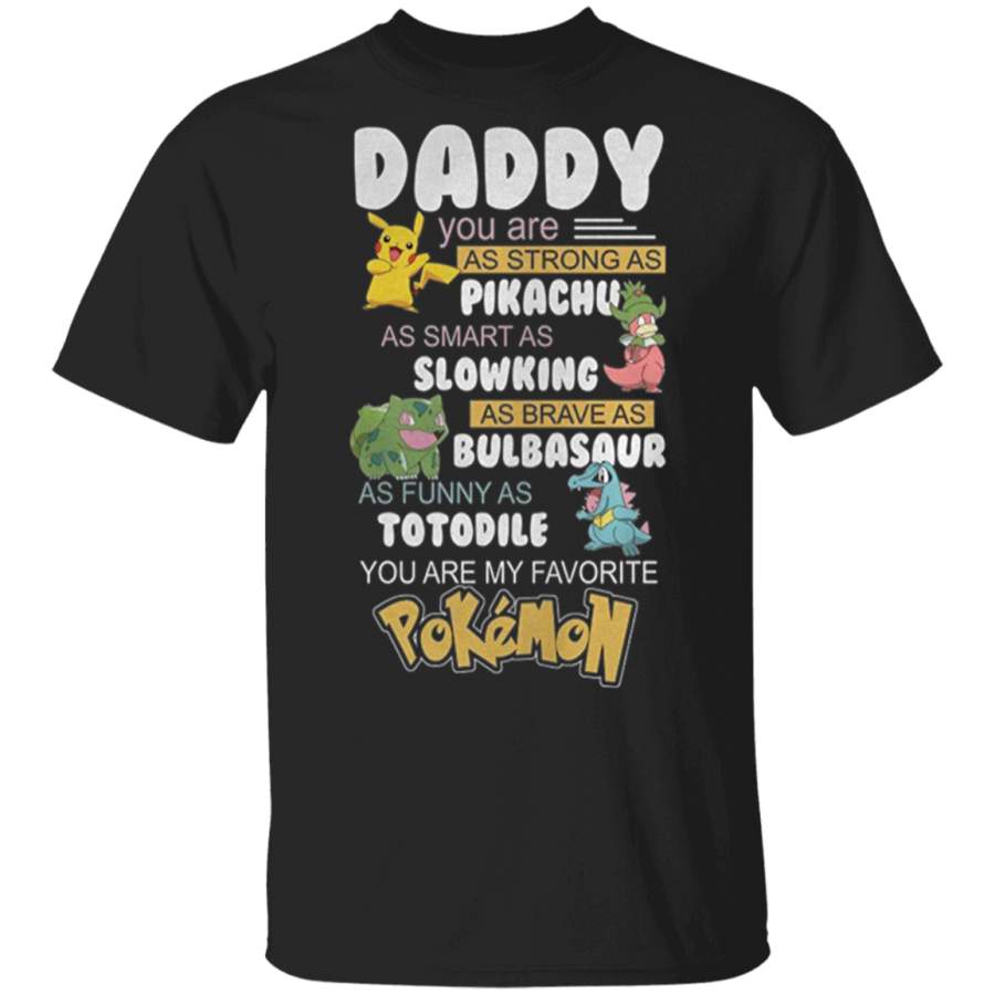 Daddy You are As Strong As Pikachu You are My Favorite Pokemon T Shirt