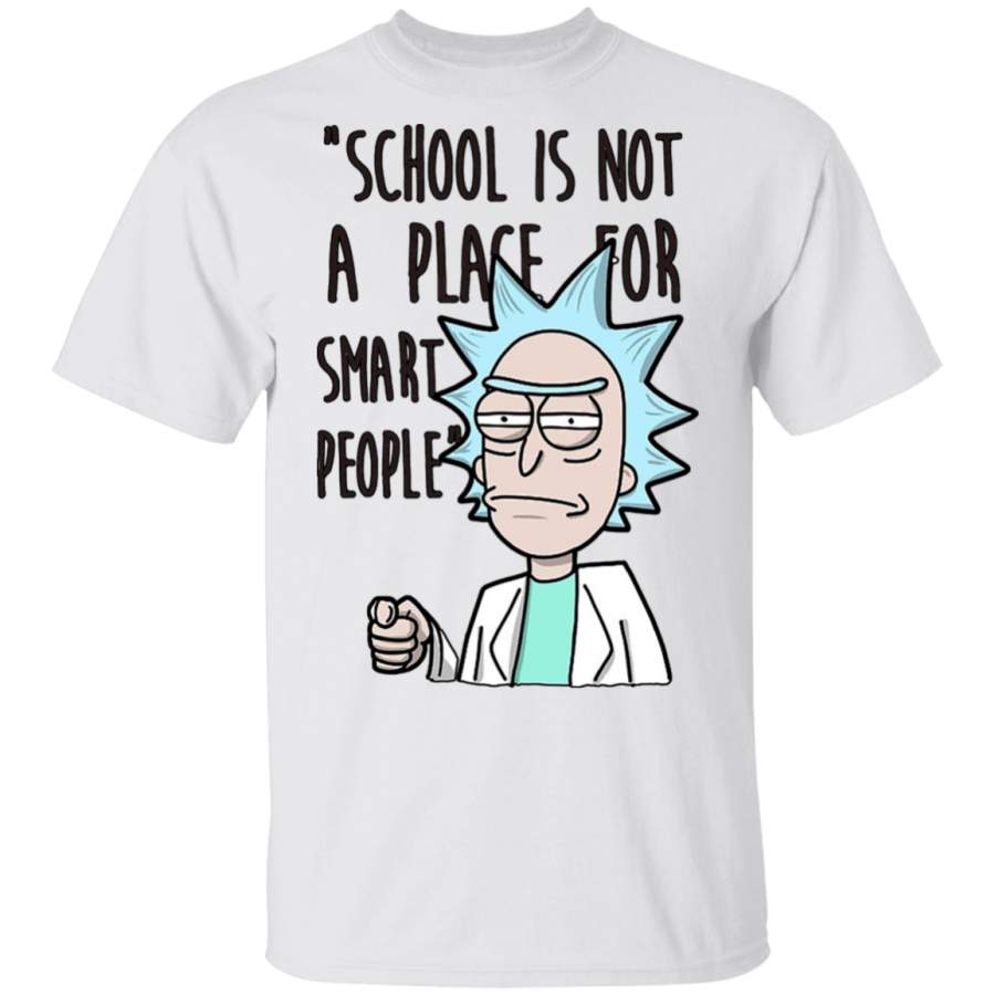 Rick And Morty School Is Not a Place For Smart People Shirt