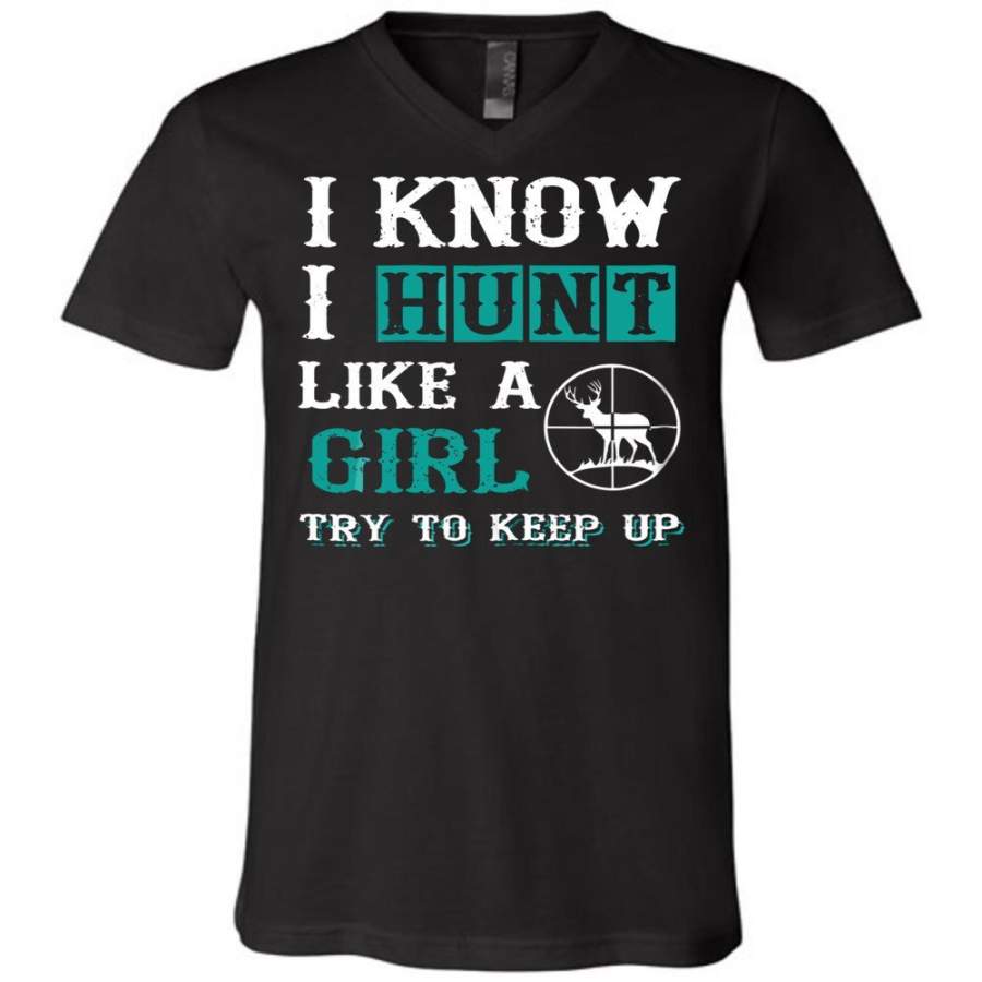 I Know I Hunt Like A Girl Try to Keep Up Hunting Unisex V-neck