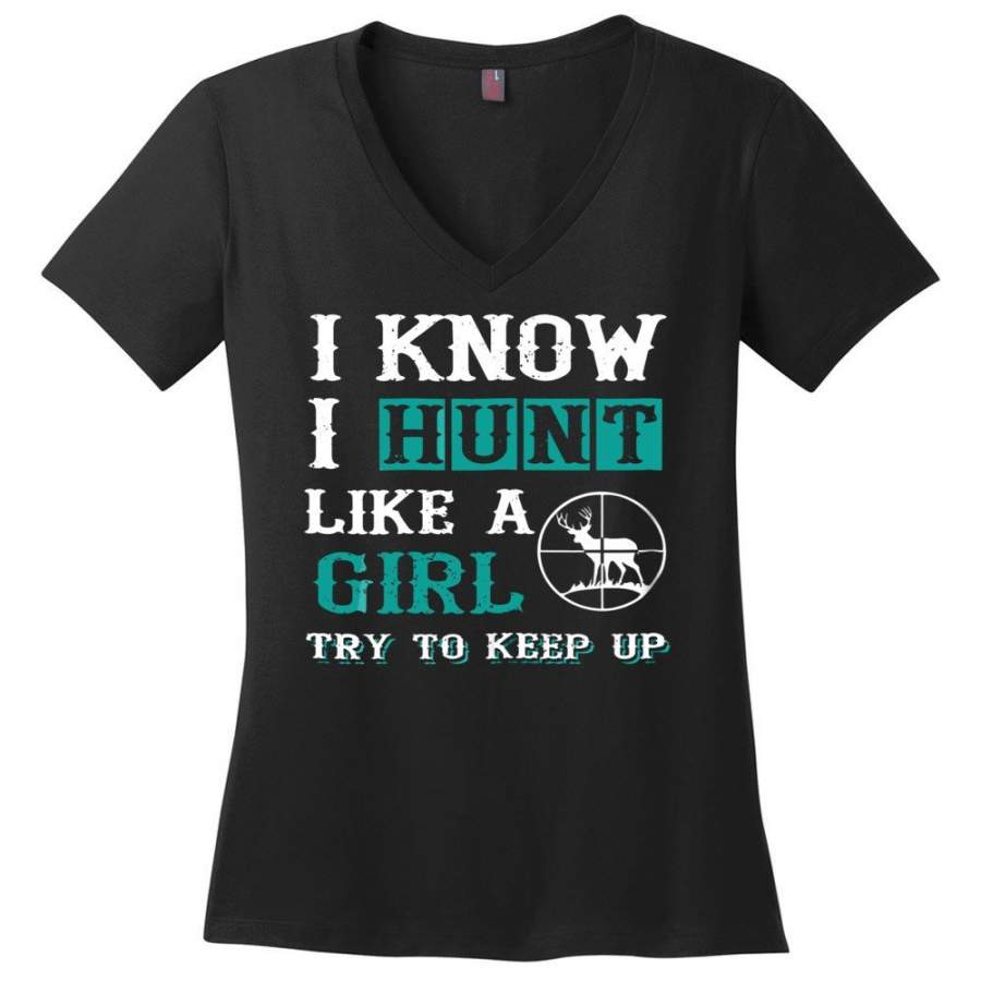 I Know I Hunt Like A Girl Try to Keep Up Hunting Ladies V-neck