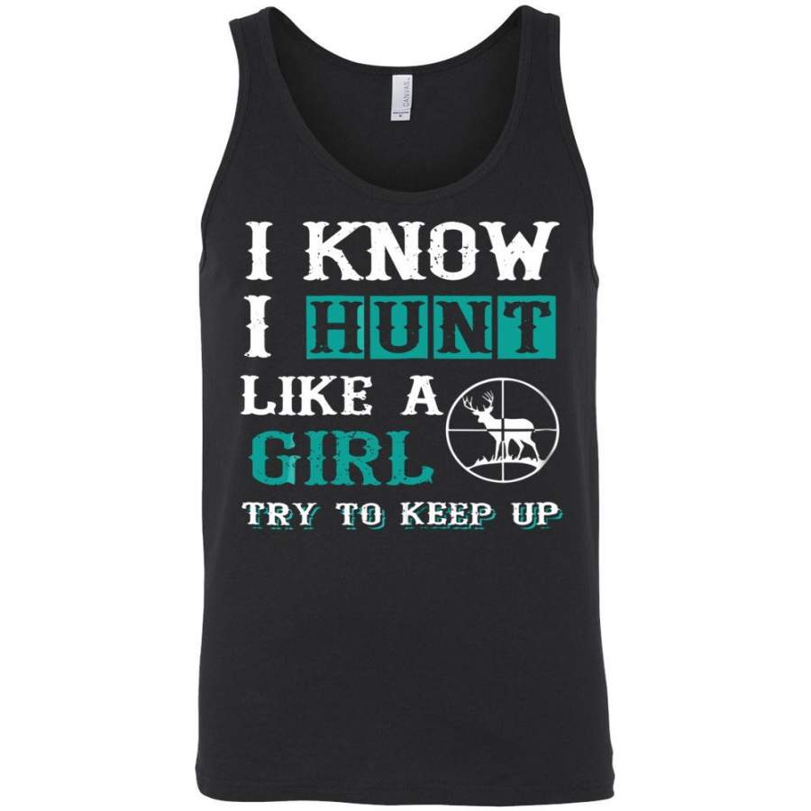 I Know I Hunt Like A Girl Try to Keep Up Hunting Unisex Tank