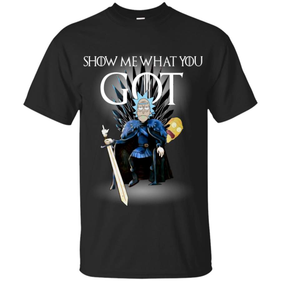 Rick and Morty show me what you Game Of Thrones T-Shirt