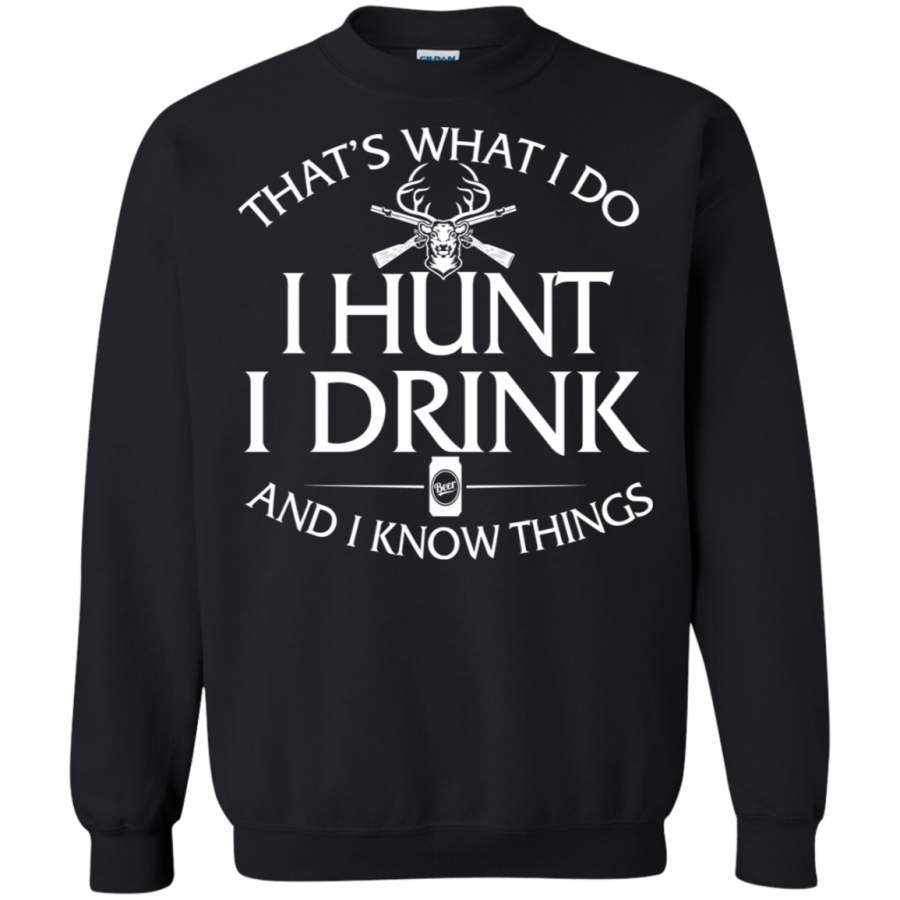 Hunting T shirt That’s what I do I hunt I drink Sweatshirt