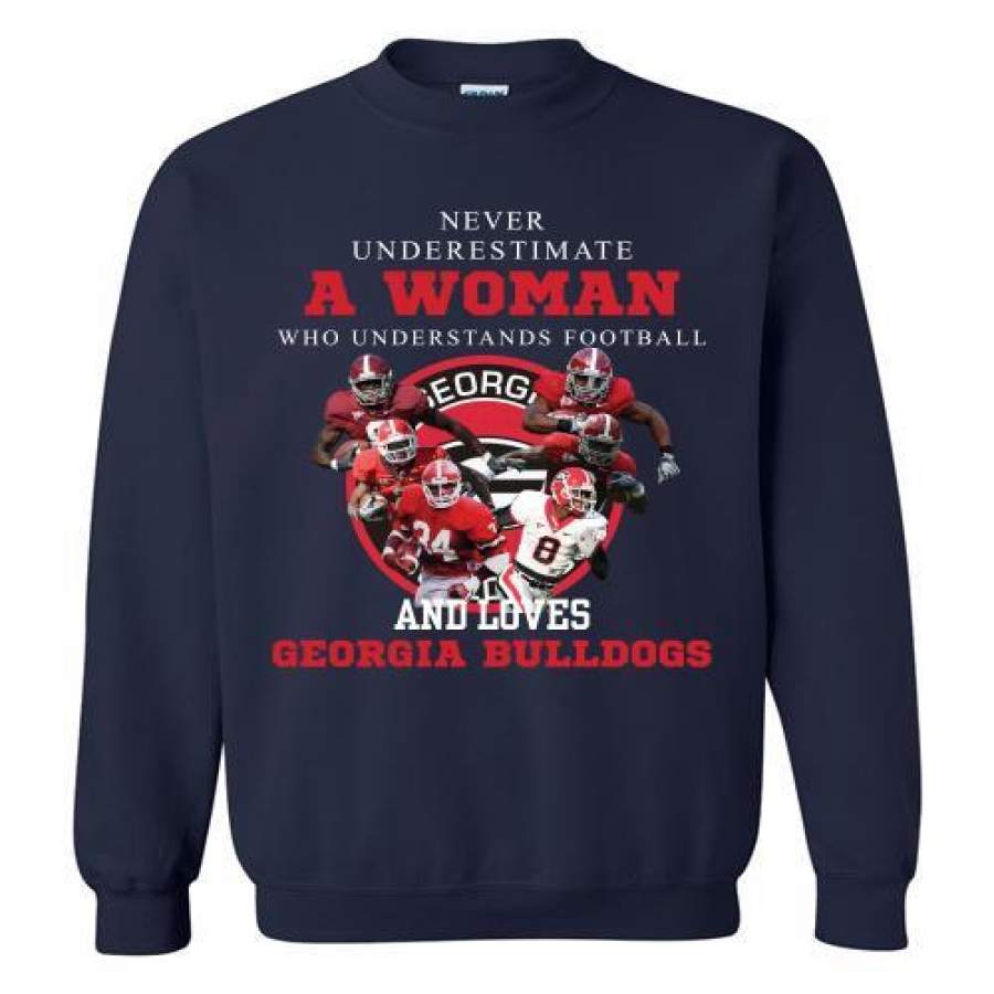 Never Underestimate A Woman Who Understands Football And Loves Georgia Bulldogs Sweatshirt