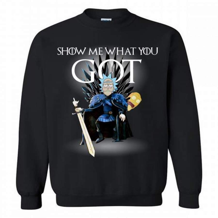 Rick and Morty show me what you Game Of Thrones Crewneck Sweatshirt