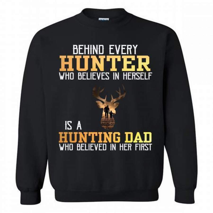 Behind Every Hunter Who Believes In Herself Is A Hunting Dad Crewneck Sweatshirt