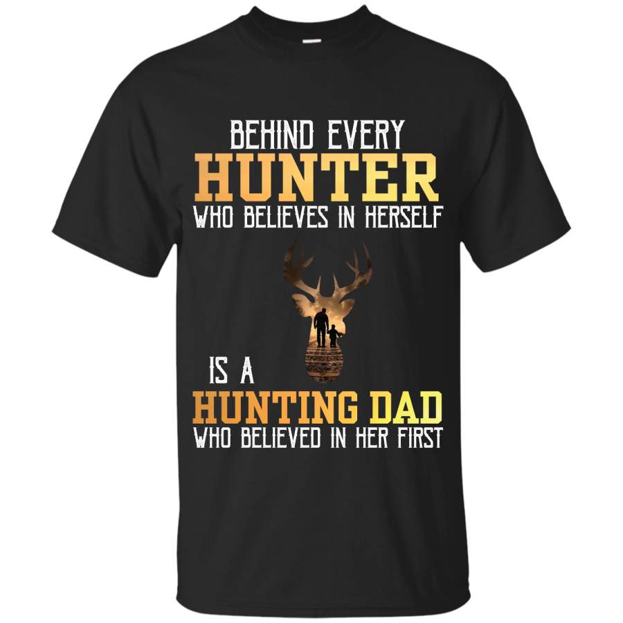 Behind Every Hunter Who Believes In Herself Is A Hunting Dad T-Shirt