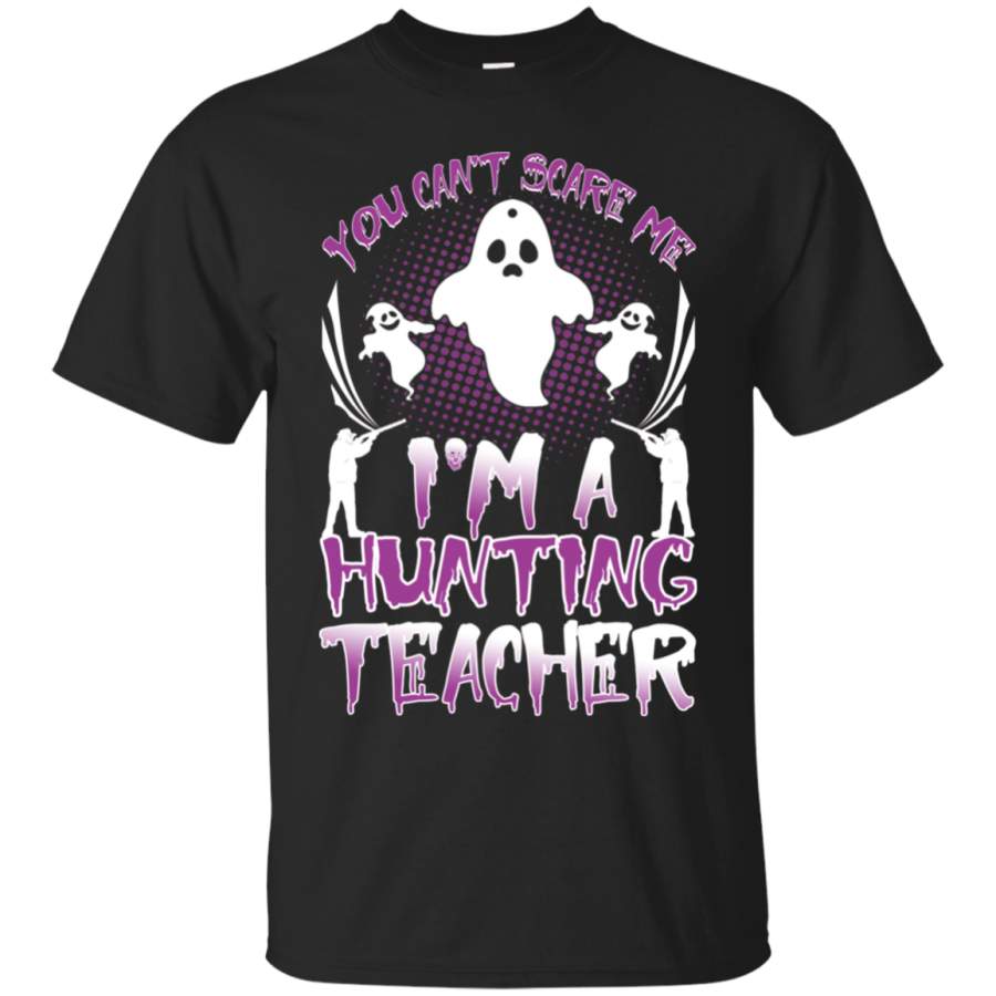 You can’t scare me i’m a hunting teacher Tshirt