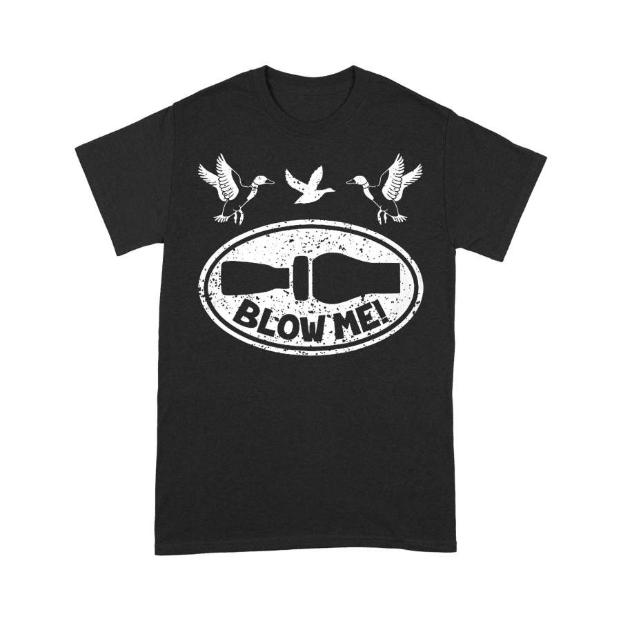 Duck Hunting Blow Me T-shirt