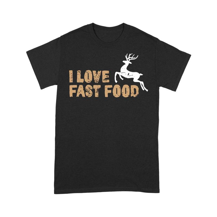 Deer Hunting I Love Fast Food T-shirt