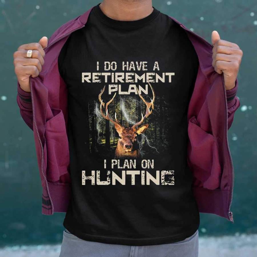 Deer I Do Have A Retirement Plan I Plan On Hunting T-shirt