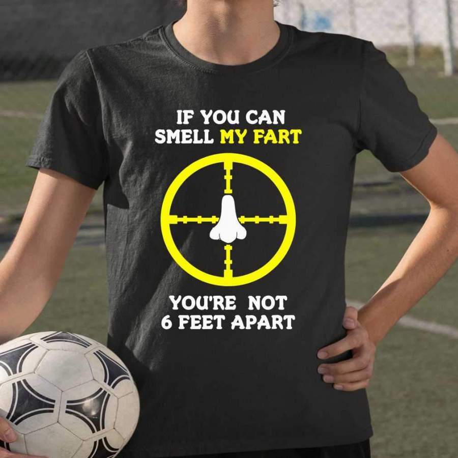 If You Can Smell My Fart Your Not 6 Feet Apart Hunting T-shirt