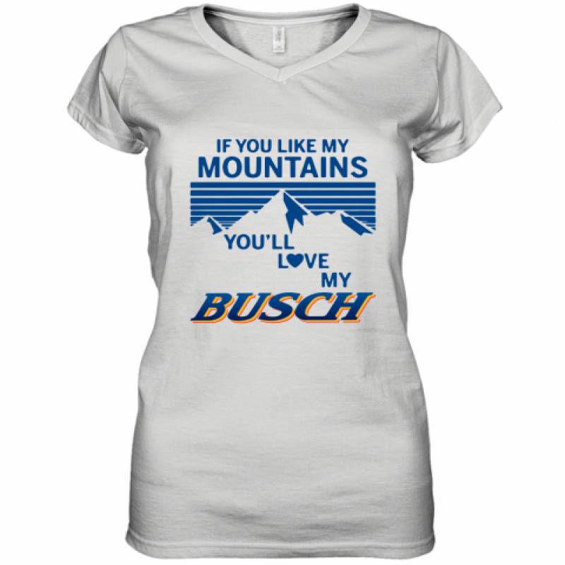 If You Like My Mountains You'll Love My Busch shirt Women's V-Neck T-Shirt