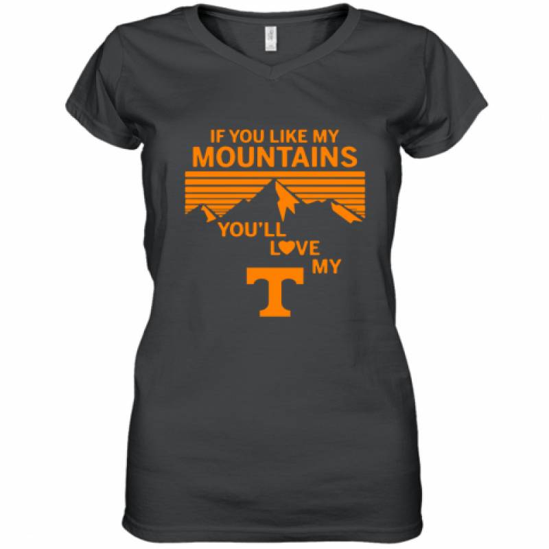 If You Like My Mountains You'll Love My Tennessee Volunteers shirt Women's V-Neck T-Shirt