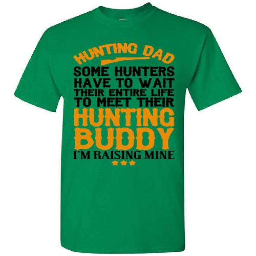 Hunting Dad – Hunting Buddy I’m raising mine shirt