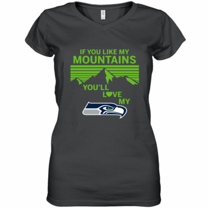 If You Like My Mountains You'll Love My Seattle Seahawks shirt Women's V-Neck T-Shirt