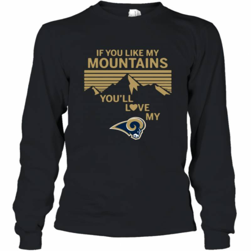 If You Like My Mountains You'll Love My Los Angeles Rams shirt Long Sleeve T-Shirt