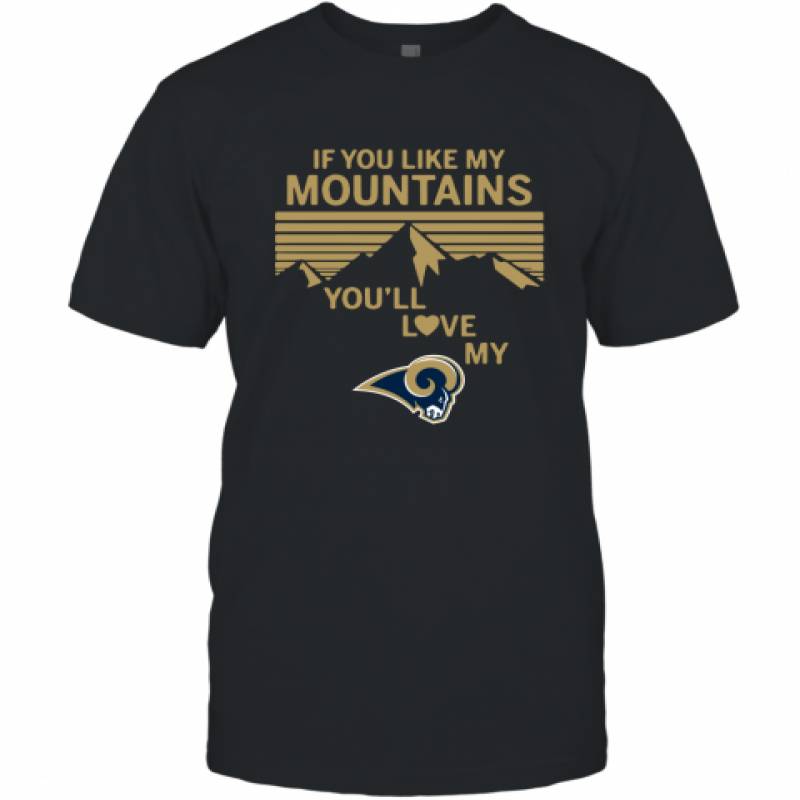 If You Like My Mountains You'll Love My Los Angeles Rams shirt T-Shirt