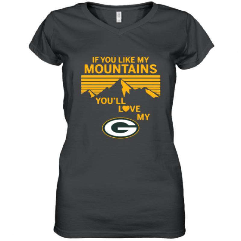 If You Like My Mountains You'll Love My Green Bay Packers shirt Women's V-Neck T-Shirt