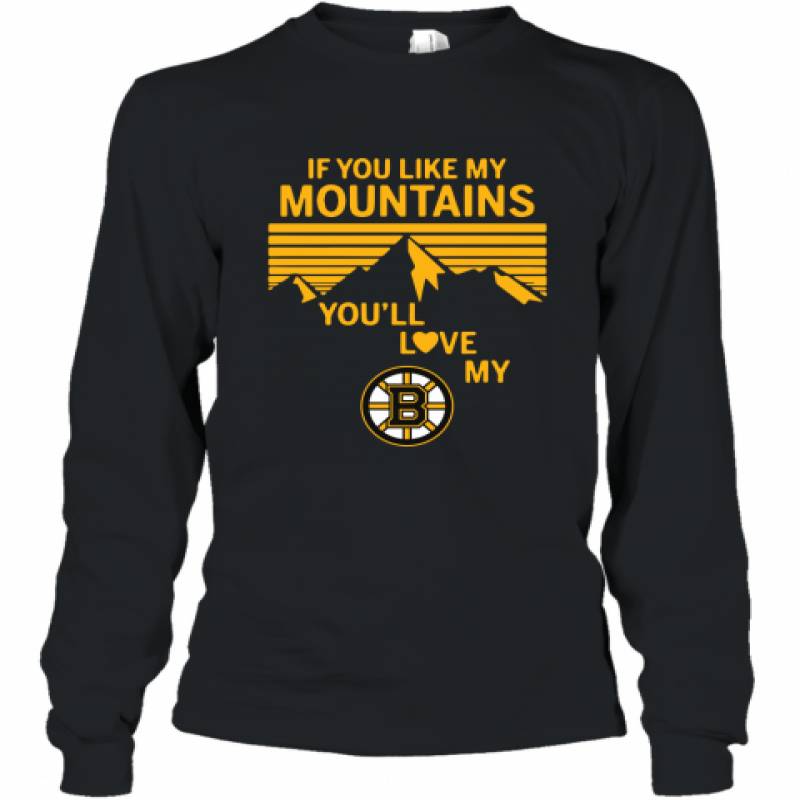 If You Like My Mountains You'll Love My Boston Bruins shirt Long Sleeve T-Shirt