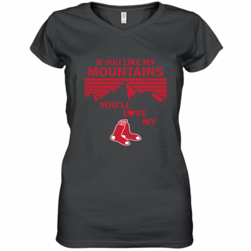 If You Like My Mountains You'll Love My Boston Red Sox shirt Women's V-Neck T-Shirt