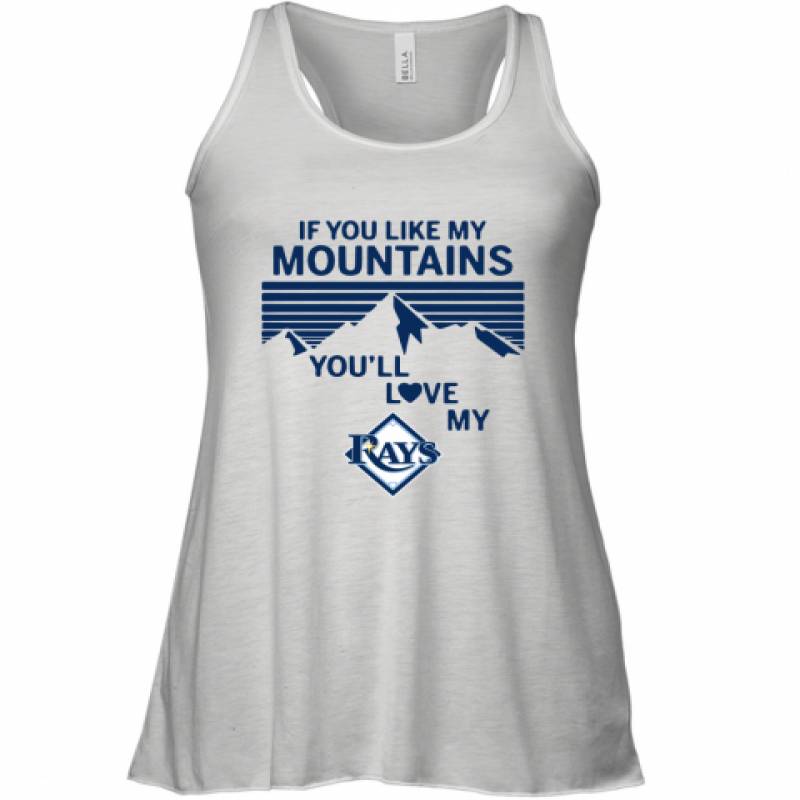 If You Like My Mountains You'll Love My Tampa Bay Rays shirt Racerback Tank